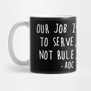 AOC Alexandria Ocasio-Cortez Quote Serve Not Rule Mug